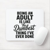 Being An Adult Is Like The Dum Thing I've Ever Don Mousepad (Mit Mouse)
