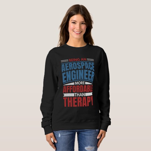 Being An Aerospace Engineer Is Therapy Engineering Sweatshirt (Vorne ganz)