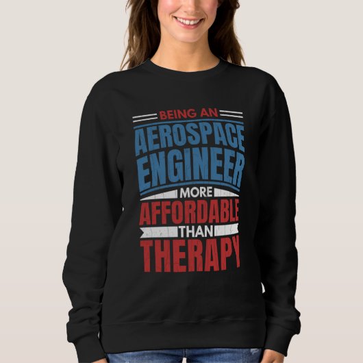 Being An Aerospace Engineer Is Therapy Engineering Sweatshirt (Vorderseite)