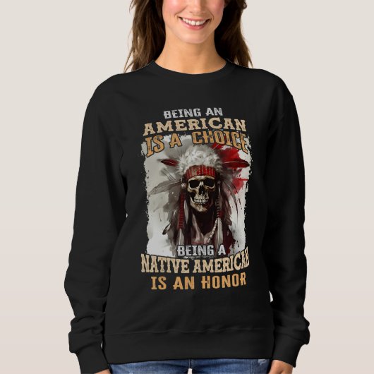 Being an American is a Choice Being a Native Ameri Sweatshirt (Vorderseite)