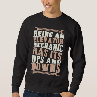 Being An Elevator Mechanic Has Its Ups And Downs Sweatshirt
