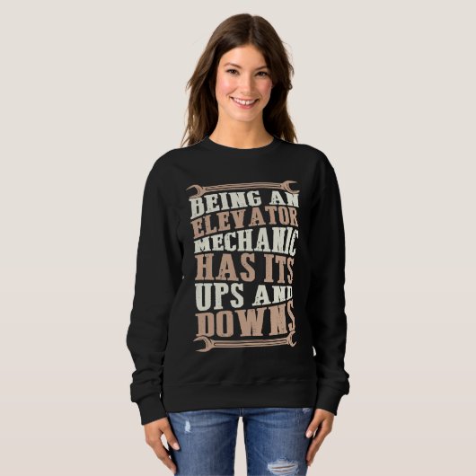 Being An Elevator Mechanic Has Its Ups And Downs Sweatshirt (Vorne ganz)