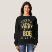Being Bob Is My Job Sweatshirt (Vorne ganz)