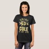Being Cole Is My Job T-Shirt (Vorne ganz)