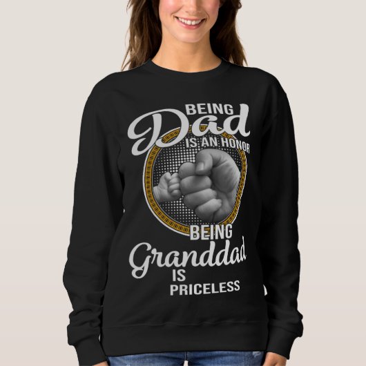 Being Dad Is An Honor Being Granddad Is Priceless  Sweatshirt (Vorderseite)