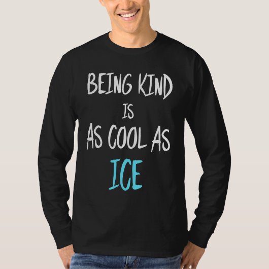 Being Kind Is As Cool As Ice T-Shirt (Vorderseite)