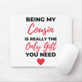 Being My Cousin Is Really The Only Gift 2 Mousepad (Mit Mouse)