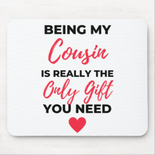 Being My Cousin Is Really The Only Gift 2 Mousepad