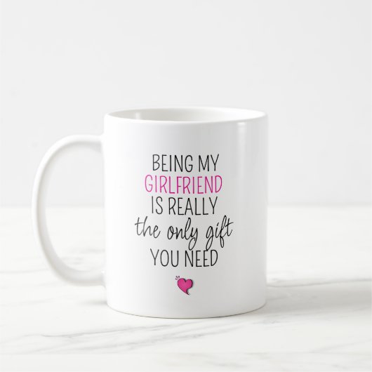 Being My Girlfriend Is the Only Gift You Need Kaffeetasse (Links)