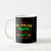 Being My Sibling Is Really The Only Gift You Need  Kaffeetasse (Links)