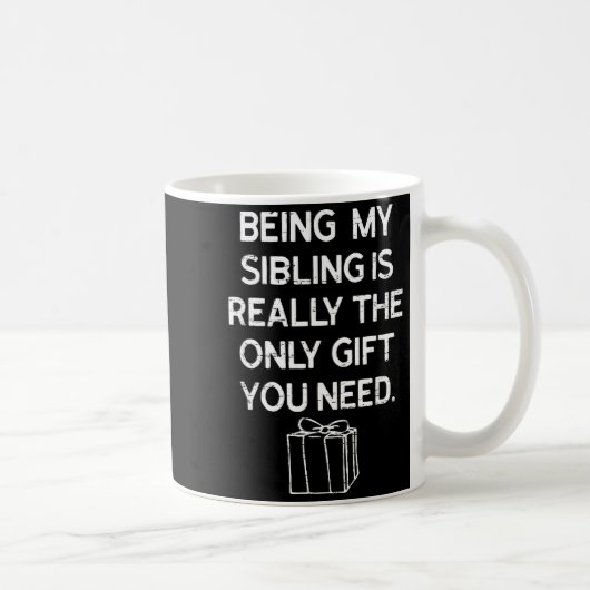 Being My Sibling Is Really The Only Gift You Need Kaffeetasse (Rechts)