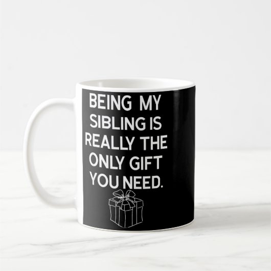 Being My Sibling Is Really The Only Gift You Need  Kaffeetasse (Links)