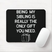 Being My Sibling Is Really The Only Gift You Need Mousepad (Mit Mouse)