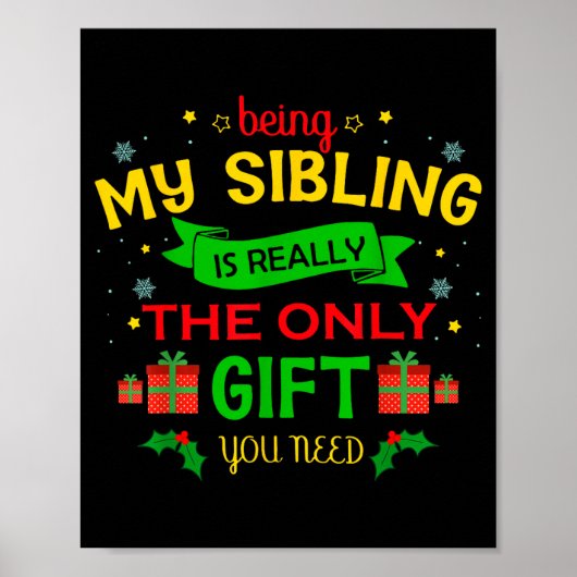 Being My Sibling Is Really The Only Gift You Need Poster (Vorne)