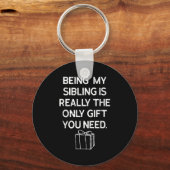 Being My Sibling Is Really The Only Gift You Need Schlüsselanhänger (Vorderseite)