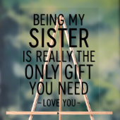 Being My Sister Is the Only Gift You Need Design Acrylschild (Neutral)