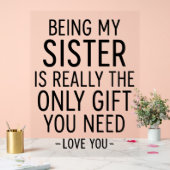 Being My Sister Is the Only Gift You Need Design Acrylschild (Hochzeit)