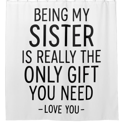 Being My Sister Is the Only Gift You Need Design Duschvorhang (Vorderseite)