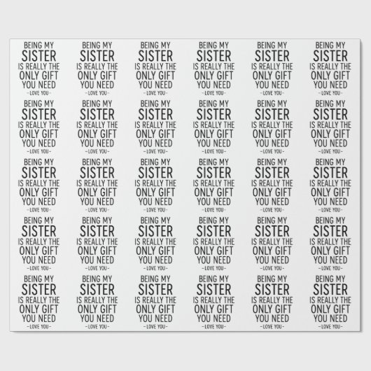 Being My Sister Is the Only Gift You Need Design Geschenkpapier (Flach)