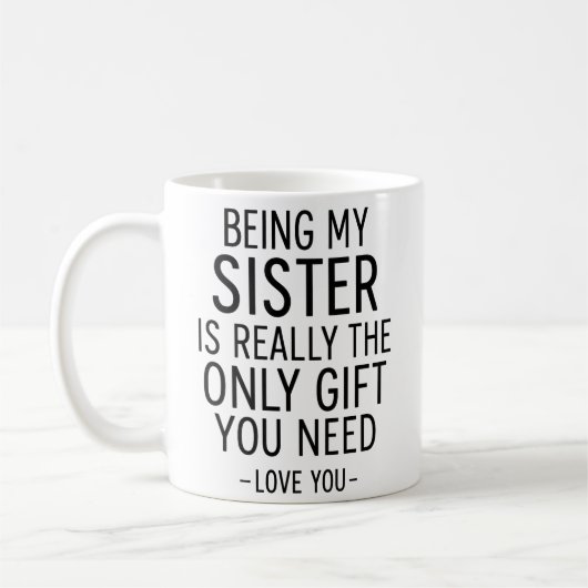 Being My Sister Is the Only Gift You Need Design Kaffeetasse (Links)