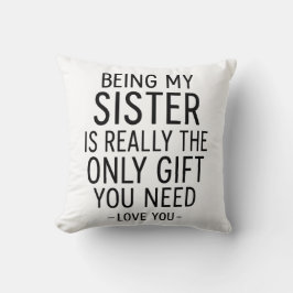Being My Sister Is the Only Gift You Need Design Kissen