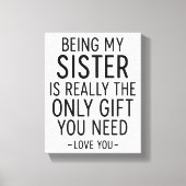 Being My Sister Is the Only Gift You Need Design  Leinwanddruck (Vorderseite)