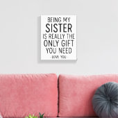 Being My Sister Is the Only Gift You Need Design  Leinwanddruck (Insitu (Wohnzimmer))