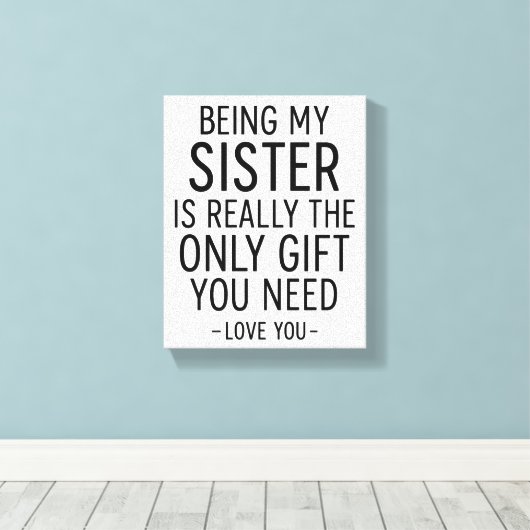Being My Sister Is the Only Gift You Need Design  Leinwanddruck (Insitu (Holzboden))