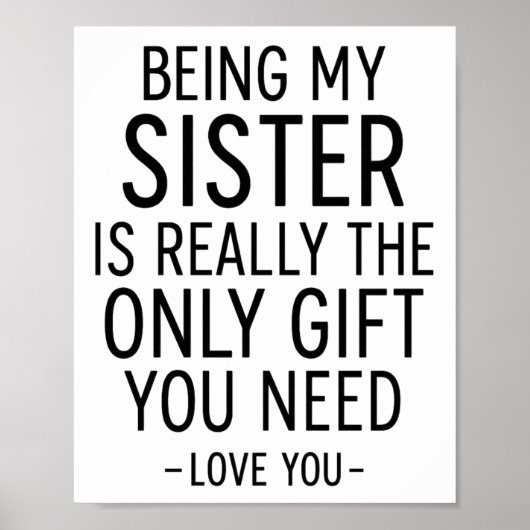 Being My Sister Is the Only Gift You Need Design Poster (Vorne)