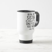 Being My Sister Is the Only Gift You Need Design  Reisebecher (VorderseiteRechts)