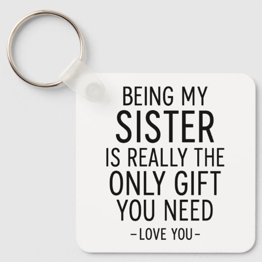 Being My Sister Is the Only Gift You Need Design Schlüsselanhänger (Vorderseite)