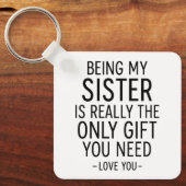 Being My Sister Is the Only Gift You Need Design Schlüsselanhänger (Vorderseite)