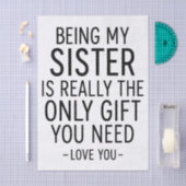 Being My Sister Is the Only Gift You Need Design  Seidenpapier (Handwerk)