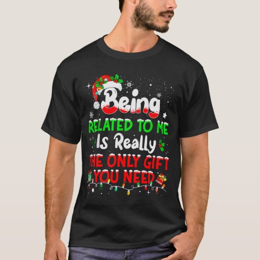 Being Related To Me Funny Christmas Family Xmas Pa T-Shirt (Vorderseite)