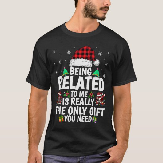 Being Related To Me Funny Christmas Family Xmas Pa T-Shirt (Vorderseite)