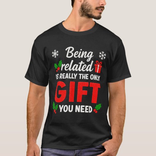 Being Related To Me Funny Christmas Family Xmas Pa T-Shirt (Vorderseite)