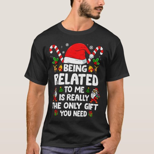 Being Related To Me Funny Christmas Family Xmas Pa T-Shirt (Vorderseite)