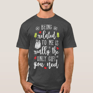 Being Related To Me Funny Christmas Family Xmas T-Shirt