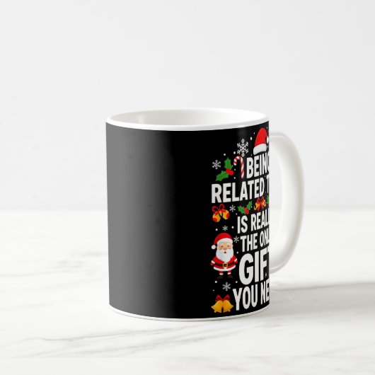 Being Related To Me Is Really Funny Xmas Kaffeetasse (VorderseiteRechts)