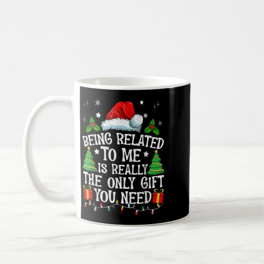 Being Related To Me Is Really The Only Gift You Ne Kaffeetasse (Links)