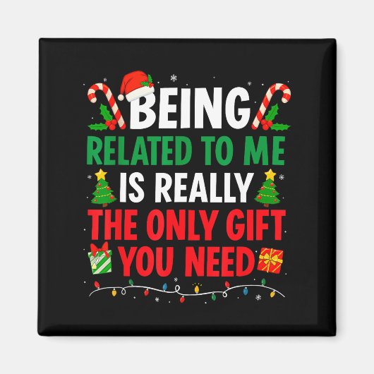 Being Related To Me Is Really The Only Gift You Ne Magnet (Vorne)