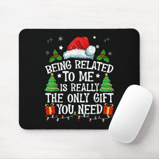 Being Related To Me Is Really The Only Gift You Ne Mousepad (Mit Mouse)