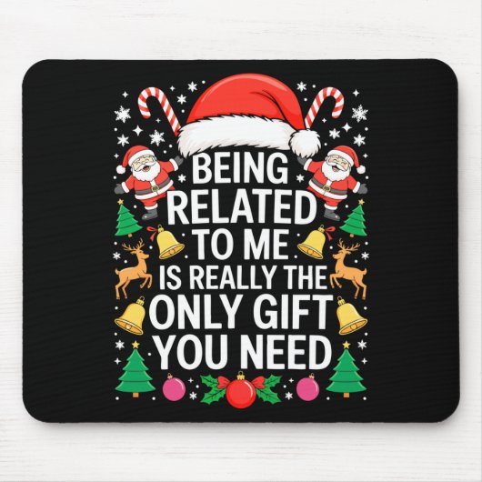 Being Related To Me Is Really The Only Gift You Ne Mousepad (Vorne)