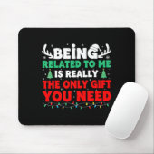 Being Related To Me Is Really The Only Gift You Ne Mousepad (Mit Mouse)