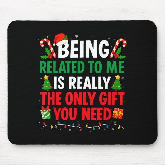 Being Related To Me Is Really The Only Gift You Ne Mousepad (Vorne)