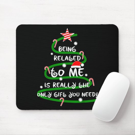 Being Related To Me Is Really The Only Gift You Ne Mousepad (Mit Mouse)