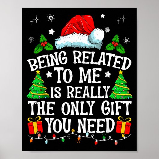 Being Related To Me Is Really The Only Gift You Ne Poster (Vorne)