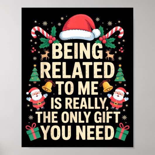 Being Related To Me Is Really The Only Gift You Ne Poster (Vorne)