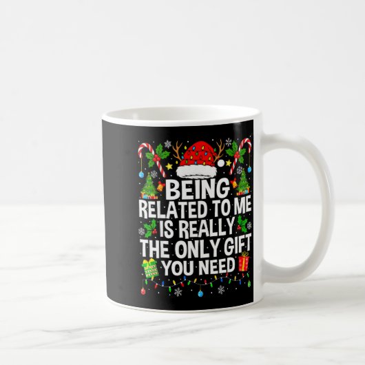 Being Related To Me Is Really The Only Xmas Funny Kaffeetasse (Rechts)