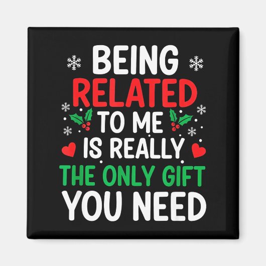 Being Related To Me Is Really The Only You Need  Magnet (Vorne)